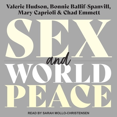 Sex and World Peace - Mollo-Christensen, Sarah (Read by), and Ballif-Spanvill, Bonnie, and Caprioli, Mary
