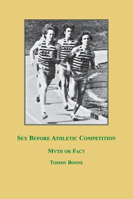 Sex Before Athletic Competition: Myth or Fact - Boone, Tommy