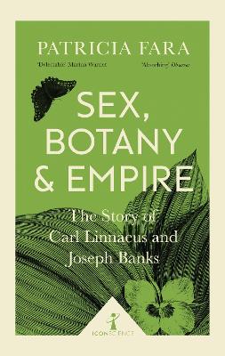 Sex, Botany and Empire (Icon Science): The Story of Carl Linnaeus and Joseph Banks - Fara, Patricia