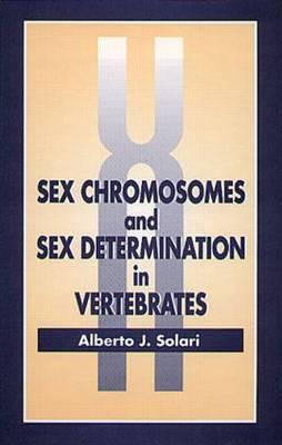 Sex Chromosomes and Sex Determination in Vertebrates - Solari, Alberto J