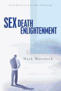 Sex Death Enlightenment: A True Story - Matousek, Mark