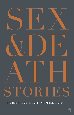 Sex & Death: Stories - Hall, Sarah, and Hobbs, Peter, and Barry, Kevin (Contributions by)