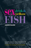 Sex, Drink and Yellow Fish - Blake, Jason