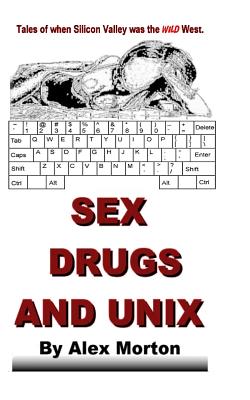 Sex Drugs and Unix - Morton, Alex