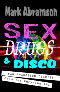 Sex, Drugs & Disco: San Francisco Diaries from the Pre-AIDS Era