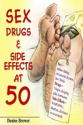 Sex, Drugs & Side Effect at 50!: Father's Day Edition 2016 - Brewer, Denise