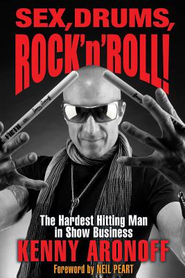 Sex, Drums, Rock 'n' Roll!: The Hardest Hitting Man in Show Business - Aronoff, Kenny