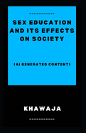 Sex Education and Its Effects on Society: (AI Generated Content)