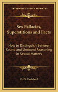 Sex Fallacies, Superstitions and Facts: How to Distinguish Between Sound and Unsound Reasoning in Sexual Matters