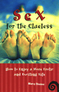 Sex for the Clueless: How to Enjoy a More Erotic and Exciting Life