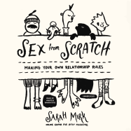 Sex from Scratch: Making Your Own Relationship Rules