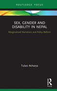 Sex, Gender and Disability in Nepal: Marginalized Narratives and Policy Reform