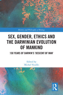 Sex, Gender, Ethics and the Darwinian Evolution of Mankind: 150 years of Darwin's 'Descent of Man' - Veuille, Michel (Editor)
