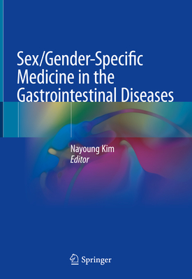 Sex/Gender-Specific Medicine in the Gastrointestinal Diseases - Kim, Nayoung (Editor)