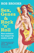 Sex Genes and Rock 'n Roll: How evolution has changed the world