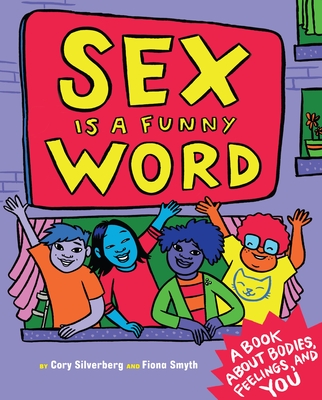 Sex Is a Funny Word: A Book about Bodies, Feelings, and You - Silverberg, Cory