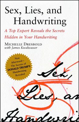 Sex, Lies, and Handwriting: A Top Expert Reveals the Secrets Hidden in Your Handwriting - Dresbold, Michelle, and Kwalwasser, James
