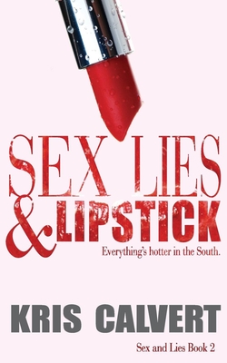 Sex, Lies & Lipstick: Sex and Lies Book 2 - Calvert, Kris