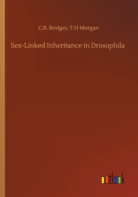 Sex-Linked Inheritance in Drosophila - Bridges, C B Morgan T H