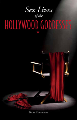 Sex Lives of the Hollywood Goddesses - Cawthorne, Nigel