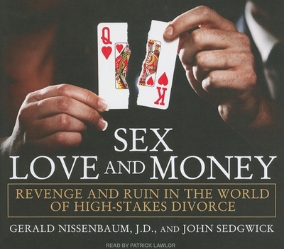 Sex, Love, and Money: Revenge and Ruin in the World of High-Stakes Divorce - Nissenbaum, Gerald, and Sedgwick, John, and Lawlor, Patrick Girard (Narrator)