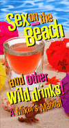 Sex on the Beach and Other Wild Drinks! - Rh Value Publishing, and Random House Value Publishing, and The Philip Lief Group