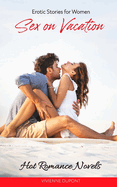 Sex on Vacation: Hot Romance Novels: Erotic Stories for Women