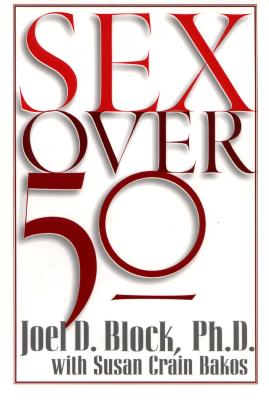 Sex Over 50 - Block, Joel D, PH.D