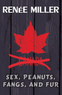 Sex, Peanuts, Fangs, and Fur: A Practical Guide for Invading Canada