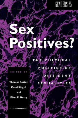 Sex Positives?: Cultural Politics of Dissident Sexualities - Foster, Thomas (Editor), and Siegel, Carol (Editor), and Berry, Ellen E (Editor)