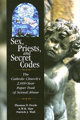 Sex, Priests, and Secret Codes: The Catholic Church's 2,000 Year Paper Trail of Sexual Abuse - Doyle, Thomas P, and A W R, and Wall, Patrick J