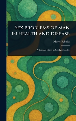 Sex Problems of Man in Health and Disease - Scholtz, Moses