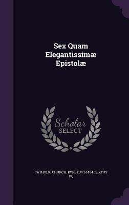 Sex Quam Elegantissim Epistol - Catholic Church Pope (1471-1484 Sixtu (Creator)