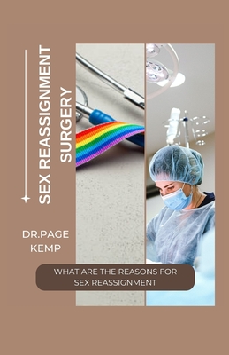 Sex Reassignment Surgery: What Are the Reasons for Sex Reassignment - Kemp, Dr Page