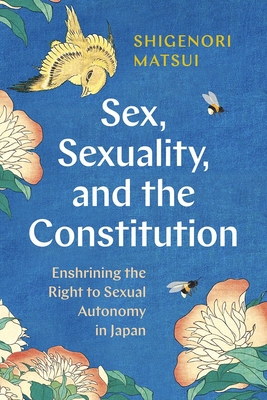 Sex, Sexuality, and the Constitution: Enshrining the Right to Sexual Autonomy in Japan - Matsui, Shigenori