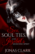 Sex, Soul Ties and Jezebel's Seducing Spirit