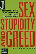 Sex, Stupidity and Greed: Inside the American Movie Industry - Grey, Ian