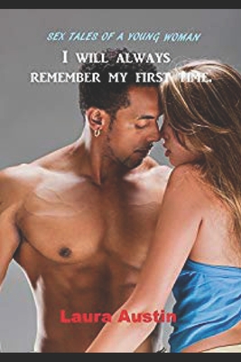 Sex Tales Of A Young Woman: I Will Always Remember My First Time - Austin, Laura