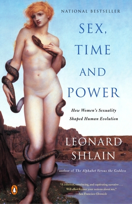 Sex, Time, and Power: How Women's Sexuality Shaped Human Evolution - Shlain, Leonard