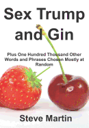 Sex Trump and Gin: Plus One Hundred Thousand Other Words and Phrases Chosen Mostly at Random