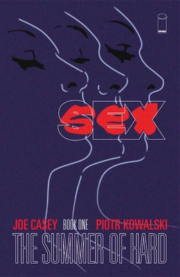 Sex Volume 1: Summer of Hard - Casey, Joe, and Kowalski, Piotr