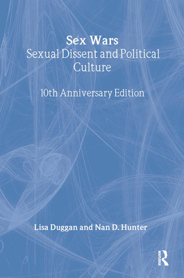 Sex Wars: Sexual Dissent and Political Culture (10th Anniversary Edition) - Duggan, Lisa, and Hunter, Nan D