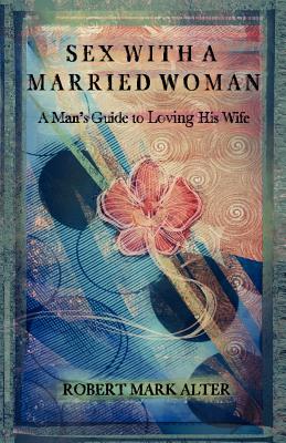 Sex With a Married Woman - Alter, Robert Mark