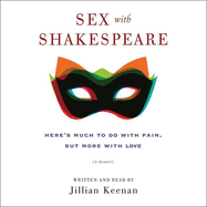 Sex with Shakespeare: Here's Much to Do with Pain, But More with Love