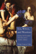 Sex, Wives, and Warriors: Reading Old Testament Narrative with Its Ancient Audience