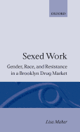 Sexed Work: Gender, Race, and Resistance in a Brooklyn Drug Market