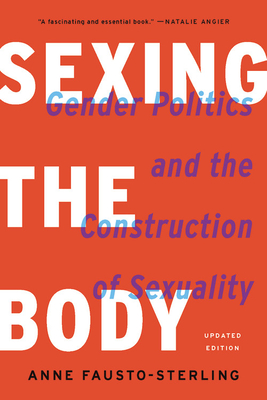 Sexing the Body: Gender Politics and the Construction of Sexuality - Fausto-Sterling, Anne