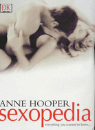 Sexopedia: Everything You Wanted to Know . . . - Hooper, Anne, and DK