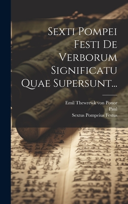 Sexti Pompei Festi de Verborum Significatu Quae Supersunt... - Festus, Sextus Pompeius, and Emil Thewrewk Von Ponor (Creator), and Paul (the Deacon) (Creator)