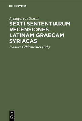 Sexti sententiarum recensiones latinam graecam syriacas - Sextus, Pythagoreus, and Gildemeister, Ioannes (Editor)